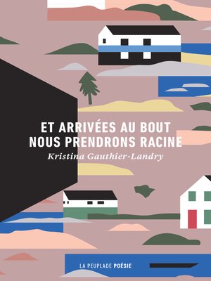 cover image of Et arrivées au bout nous prendrons racines